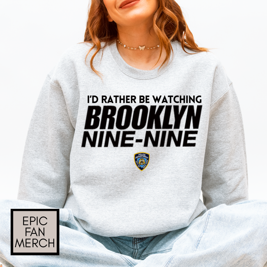 I’d Rather be Watching Brooklyn Nine-Nine TV Show Sweatshirt